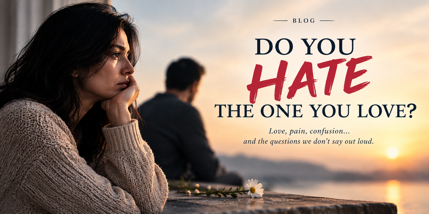 Do You Hate the One You Love .